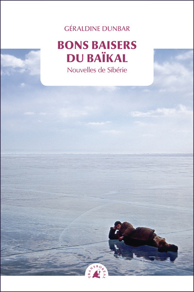 BONS BAISERS DU BAIKAL - NOUVELLES DE SIBERIE
