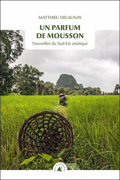 PARFUM DE MOUSSON (UN) - NOUVELLES DU SUD-EST ASIATIQUE