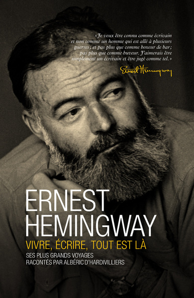 Couverture de Ernest Hemingway ; vivre, écrire, tout est là