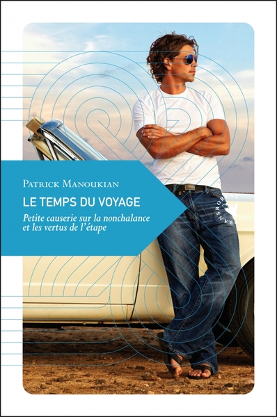 TEMPS DU VOYAGE - PETITE CAUSERIE SUR LA NONCHALANCE ET L