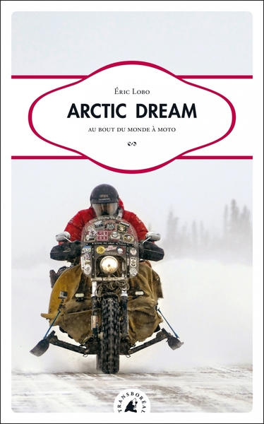 Couverture de Arctic dream ; au bout du monde à moto