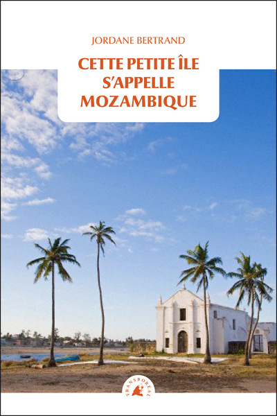 CETTE PETITE ILE S´APPELLE MOZAMBIQUE