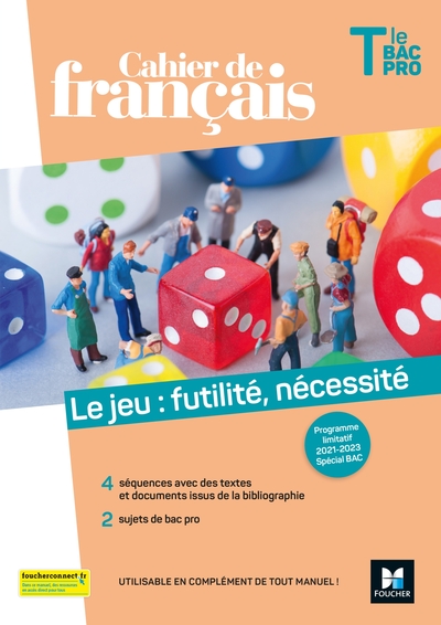 CAHIER DE FRANCAIS TLE BAC PRO, LE JEU : FUTILITE, NECESSITE - ED. 2021 -LI
