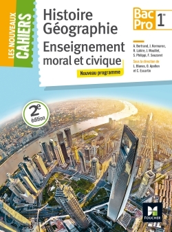 NOUVEAUX CAHIERS - HISTOIRE-GEOGRAPHIE-EMC - 1RE BAC PRO