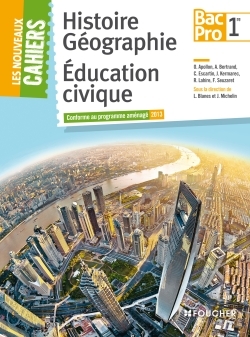 NOUVEAUX CAHIERS HISTOIRE-GEOGRAPHIE - EDUCATION CIVIQUE 1RE B.PRO