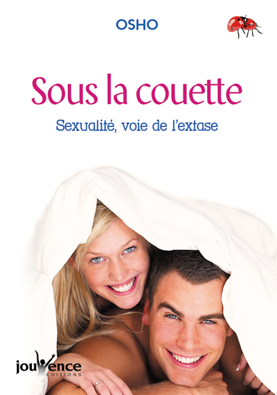 SOUS LA COUETTE , SEXUALITE , VOIE DE L´ EXTASE