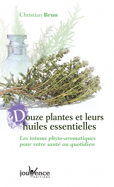 DOUZE PLANTES ET LEURS HUILES ESSENTIELLES