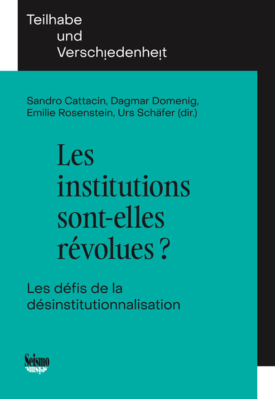 INSTITUTIONS SONT-ELLES REVOLUES ?. LES DEFIS DE LA DESINSTITUTIONNALISATION