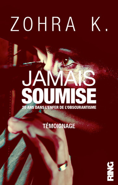 JAMAIS SOUMISE - 20 ANS DANS L´ENFER DE L´OBSCURANTISME