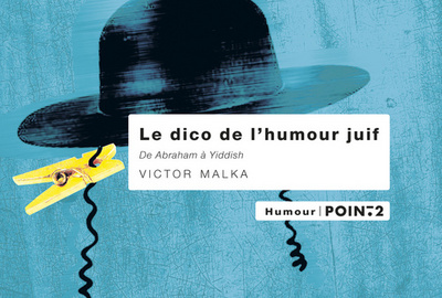 DICO DE L´HUMOUR JUIF. DE ABRAHAM A YIDDISH (LE)