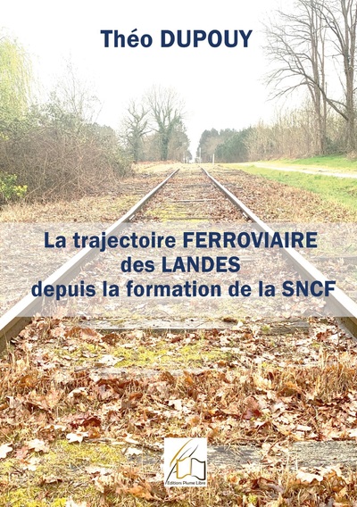 TRAJECTOIRE FERROVIAIRE DES LANDES DEPUIS LA FORMAITON DE LA SNCF - ILLU