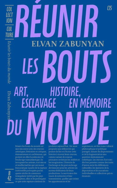 REUNIR LES BOUTS DU MONDE - ART, HISTOIRE, ESCLAVAGE EN MEMOIRE - ILLUSTRATIONS, COULEUR