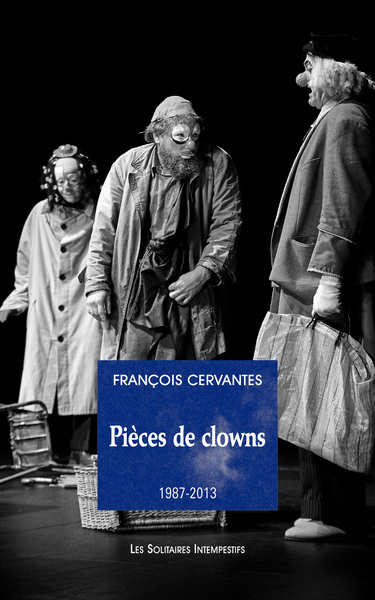 PIECES DE CLOWN (1987-2023) - LA CURIOSITE DES ANGES, LE 6E JOUR, LE CONCERT, LES CLOWNS, CARNAGES (