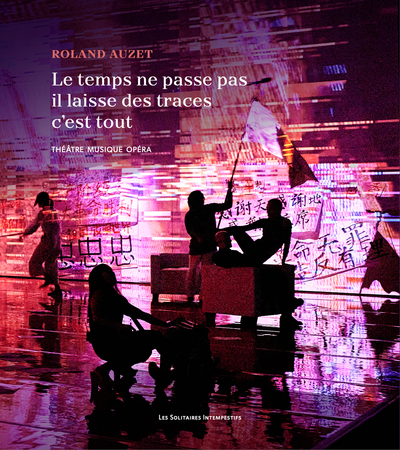 TEMPS NE PASSE PAS, IL LAISSE DES TRACES, C´EST TOUT - THEATRE MUSIQUE OPERA