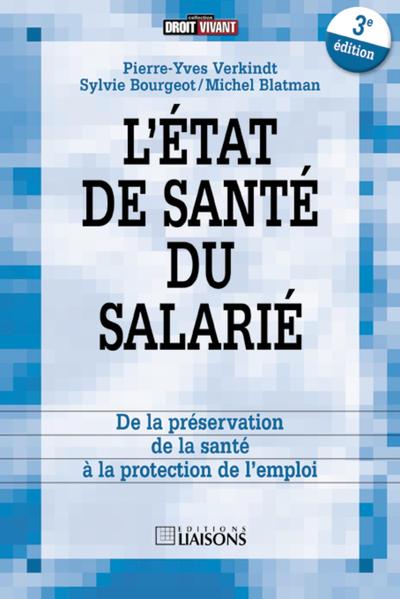 L´ETAT DE SANTE DU SALARIE - DE LA PRESERVATION DE LA SANTE A LA PROTECTION DE L´EMPLOI.
