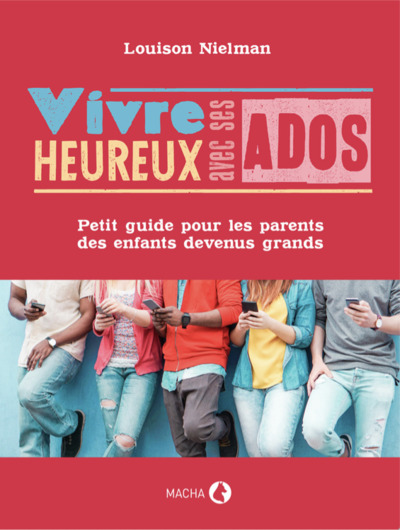 VIVRE HEUREUX AVEC SES ADOS - PETIT GUIDE POUR LES PARENTS DES ENFANTS DEVENUS GRANDS