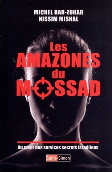 AMAZONES DU MOSSAD - AU COEUR DES SERVICES SECRETS ISRAELIENS