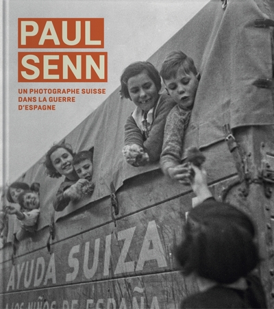 PAUL SENN, UN PHOTOGRAPHE SUISSE DANS LA GUERRE D ESPAGNE