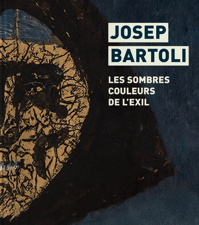 JOSEP BARTOLI. LES SOMBRES COULEURS DE L EXIL