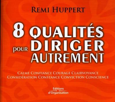 8 QUALITES POUR DIRIGER AUTREMENT.CALME, CONFIANCE, COURAGE,CLAIRVOYANCE,CONSIDERATION,CONSTANCE,CON