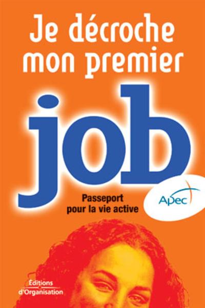 JE DECROCHE MON PREMIER JOB PASSEPORT POUR LA VIE ACTIVE