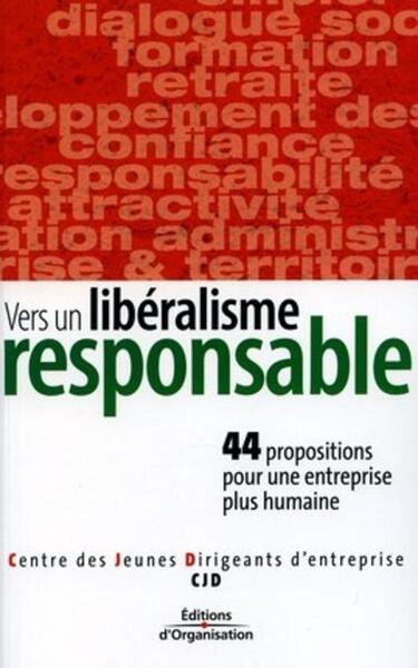 VERS UN LIBERALISME RESPONSABLE.44 PROPOSITIONS POUR UNE  ENTREPRISE PLUS HUMAINE