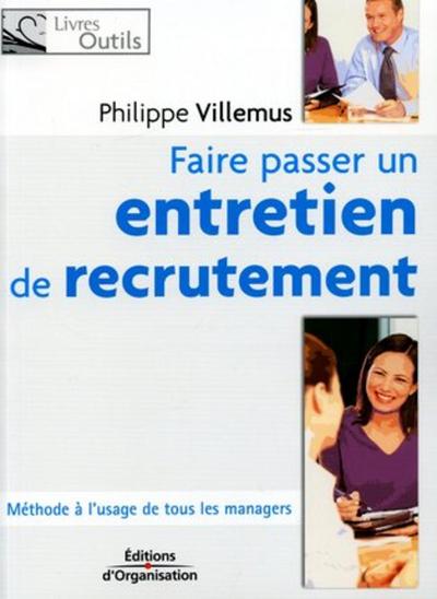 FAIRE PASSER UN ENTRETIEN DE RECRUTEMENT METHODE A L´USAGE DE TOUS LES MANAGERS