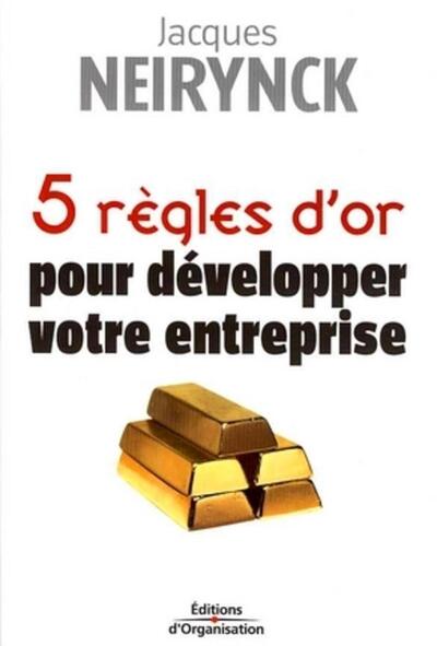 5 REGLES D'OR POUR DEVELOPPER VOTRE ENTREPRISE