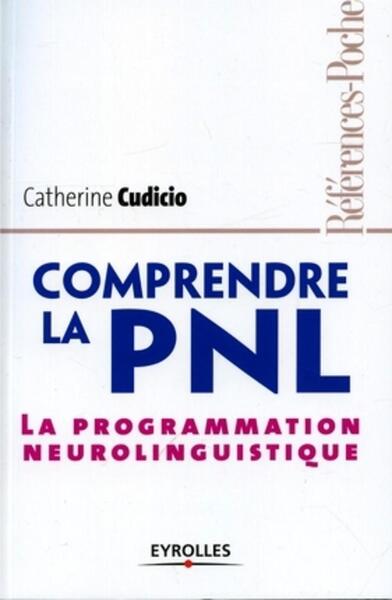 COMPRENDRE LA PNL. LA PROGRAMMATION NEUROLINGUISTIQUE