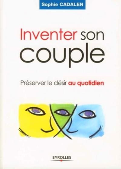 INVENTER SON COUPLE. PRESERVER LE DESIR AU QUOTIDIEN
