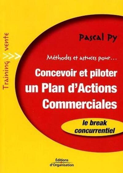 CONCEVOIR ET PILOTER UN PLAN D'ACTIONS COMMERCIALES. METHODES ET ASTUCES POUR...