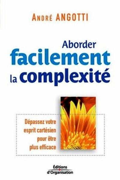 ABORDER FACILEMENT LA COMPLEXITE DEPASSEZ VOTRE ESPRIT  CARTESIEN POUR ETRE EFFIC