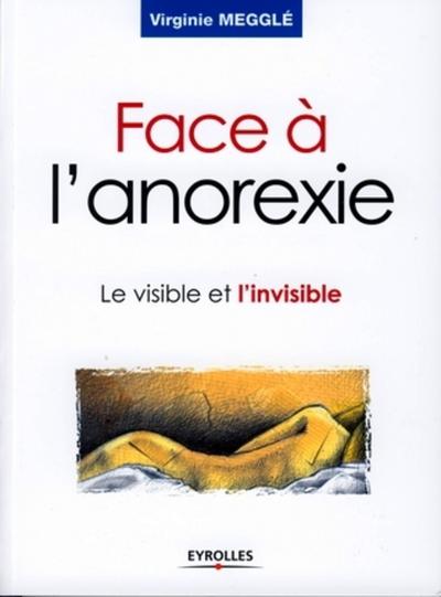 FACE A L'ANOREXIE. LE VISIBLE ET L'INVISIBLE