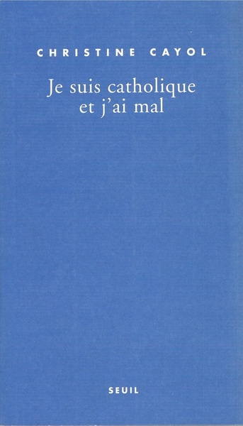 JE SUIS CATHOLIQUE ET J'AI MAL