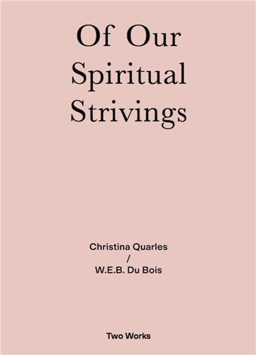 TWO WORKS SERIES VOL.4 : CHRISTINA QUARLES / W.E.B. DU BOIS OF OUR SPIRITUA