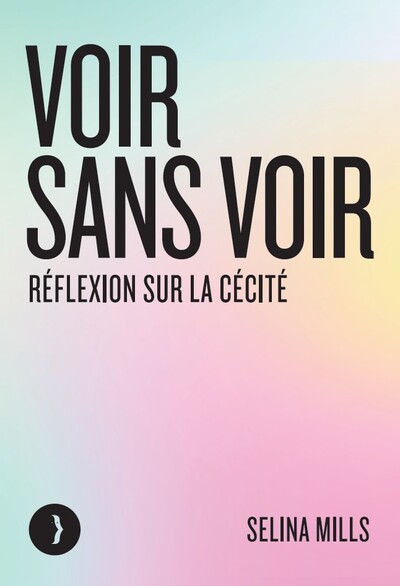 VOIR SANS VOIR - REFLEXION SUR LA CECITE