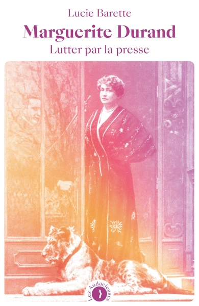 MARGUERITE DURAND - LUTTER PAR LA PRESSE