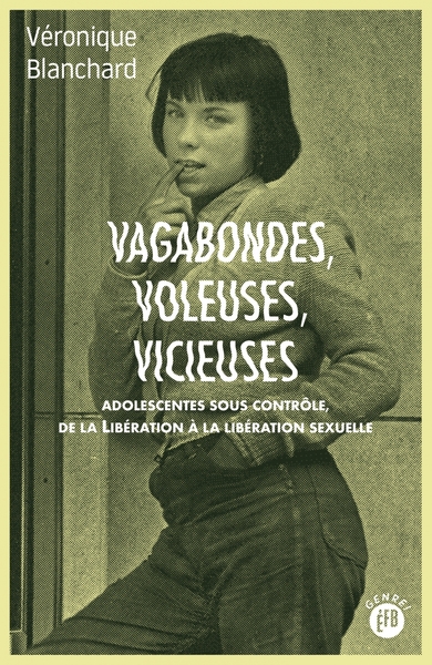 VAGABONDES VOLEUSES VICIEUSES - ADOLESCENTES SOUS CONTROLE DE LA LIBERATION