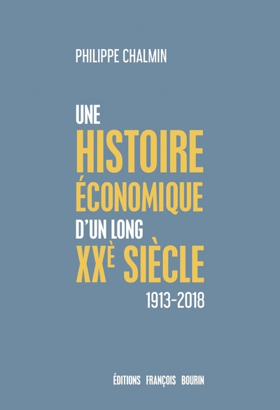 BREVE HISTOIRE ECONOMIQUE D´UN LONG XXE SIECLE - D´UNE MONDIALISATION A L´AUTRE 1913-2018