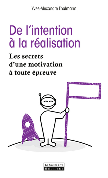 DE L´INTENTION A LA REALISATION. LES SECRETS D´UNE MOTIVATION A TOUTE EPREUVE