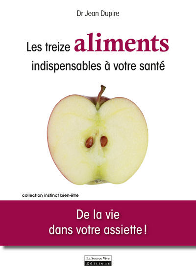 TREIZE ALIMENTS INDISPENSABLES A VOTRE SANTE. DE LA VIE DANS VOTRE ASSIETTE ! (LES)