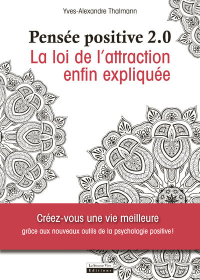 PENSEE POSITIVE 2.0 - LA LOI DE L´ATTRACTION ENFIN EXPLIQUEE