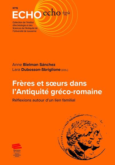 FRERES ET SOEURS DANS L´ANTIQUITE GRECO-ROMAINE. REFLEXIONS AUTOUR D´UN LIEN FAMILIAL