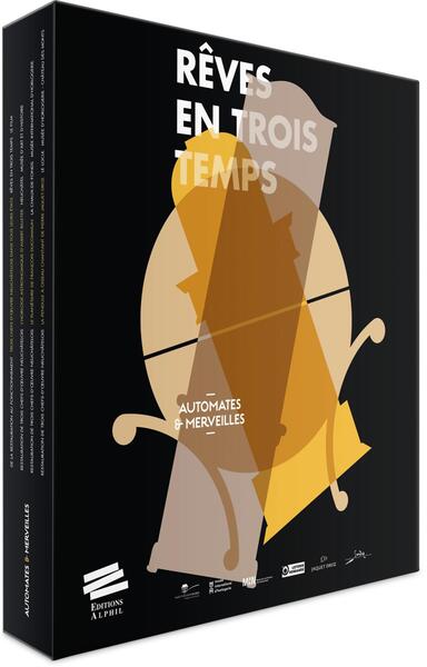 AUTOMATES ET MERVEILLES. REVES EN TROIS TEMPS. 3 TOMES ET 1 DVD