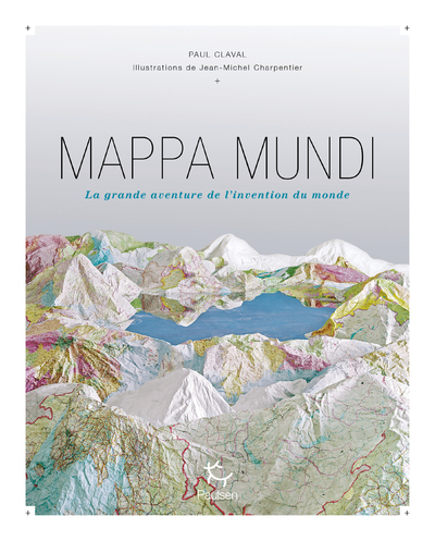 MAPPA MUNDI - LA GRANDE AVENTURE DE L´INVENTION DU MONDE