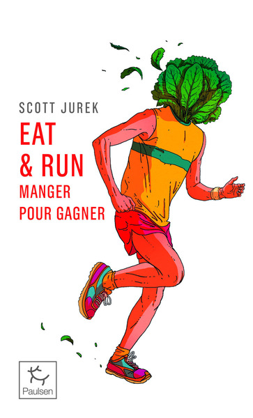 EAT & RUN - MON IMPROBABLE ASCENSION JUSQU´AU SOMMET DE L´ULTRAMARATHON