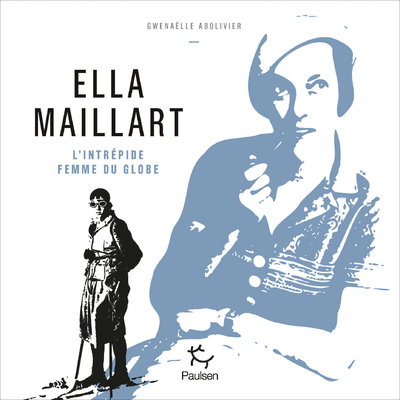 ELLA MAILLART - L´INTREPIDE FEMME DU GLOBE