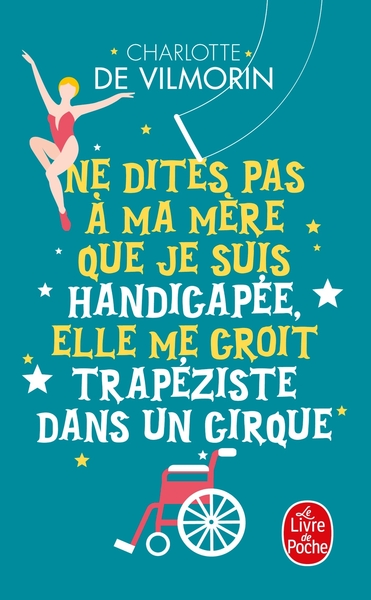NE DITES PAS A MA MERE QUE JE SUIS HANDICAPEE, ELLE ME CROIT TRAPEZISTE DAN