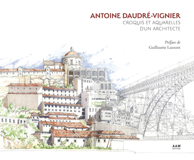 ANTOINE DAUDRE-VIGNIER - CROQUIS ET AQUARELLES D´UN ARCHITECTE