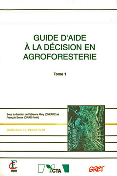 GUIDE D´AIDE A LA DECISION EN AGROFORESTERIE TOME 1 (COLL. LE POINT SUR)